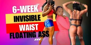 6 Week Invisible Waist, Floating Ass 2.0